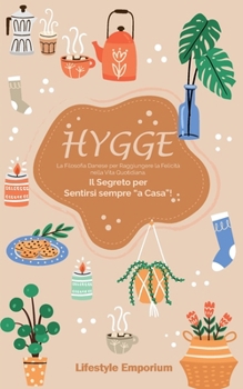 Paperback Hygge: la Filosofia Danese per Raggiungere la Felicità nella Vita Quotidiana. Il Segreto per Sentirsi sempre a Casa! [Italian] Book