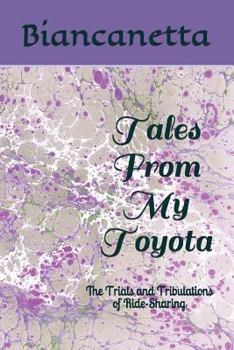 Paperback Tales From My Toyota: The Trials and Tribulations of Ride-Sharing Book