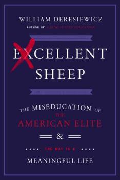 Hardcover Excellent Sheep: The Miseducation of the American Elite and the Way to a Meaningful Life Book