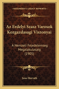 Az Erdelyi Szasz Varosok Kozgazdasagi Viszonyai: A Nemzeti Fejedelemseg Megalakulasaig (1905)