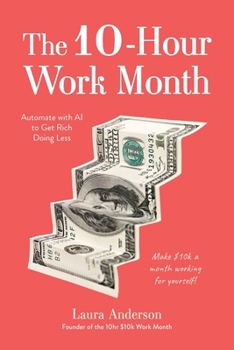 Paperback The 10-Hour Work Month: Automate with AI to Get Rich Doing Less Book