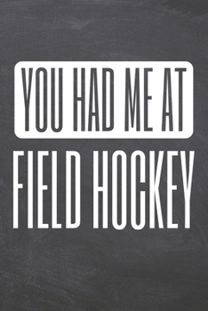 Paperback You Had Me At Field Hockey: Field Hockey Notebook, Planner or Journal - Size 6 x 9 - 110 Dot Grid Pages - Office Equipment, Supplies -Funny Field Book