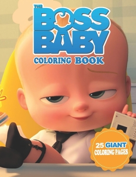 Paperback The Boss Baby Coloring Book: Amazing Giant Coloring Book For Kids ages 4-8, Special gift for your kids Book