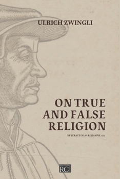On True and False Religion: De Vera et Falsa Religione 1525 (Systematics of the Protestant Reformation)