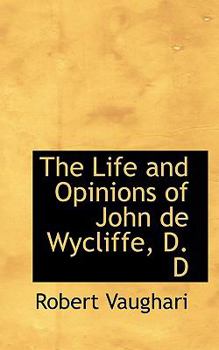 Paperback The Life and Opinions of John de Wycliffe, D. D Book