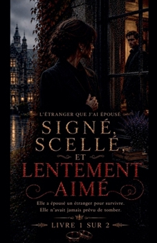 Signé, Scellé, Et Lentement Aimé (French Edition)