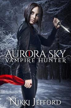 Aurora Sky - Book #1 of the Aurora Sky: Vampire Hunter