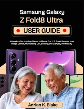 Paperback Samsung Galaxy Z Fold8 Ultra User Guide: A Complete Step-by-Step Manual to Master One UI 9, Smart features, Now Nudge, Camera, Multitasking, DeX, Secu Book