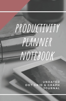 Productivity Planner Notebook: Undated Dot Grid and Graph Journal
