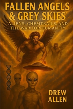 Paperback Fallen Angels & Grey Skies: Aliens, Chemtrails, and the War For Humanity Book