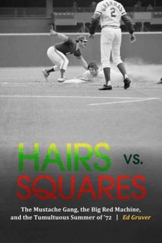 Hardcover Hairs vs. Squares: The Mustache Gang, the Big Red Machine, and the Tumultuous Summer of '72 Book