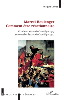 Marcel Boulenger: Essai sur Lettres de Chantilly - 1907 et Nouvelles lettres de Chantilly - 1922 (Approches Littéraires) (French Edition)
