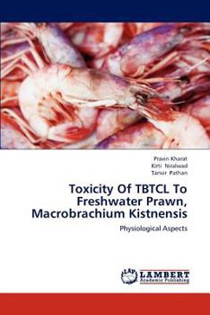 Paperback Toxicity Of TBTCL To Freshwater Prawn, Macrobrachium Kistnensis Book