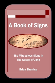 Paperback A Book of Signs: The Miraculous Signs in the Book of John Book