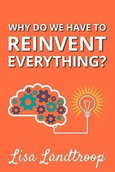 Paperback Why Do We Have to Reinvent Everything? Book