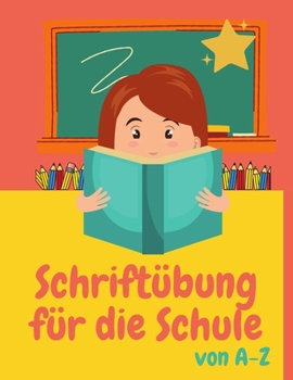 Paperback Schriftübung für die Schule von A-Z: Schönschrift Übungsbögen mit Hilfslinien - Schriftvorbereitung für die Grundschule - 100 Ausfüllbögen [German] Book