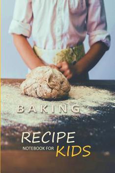 Paperback Baking Recipe Notebook For Kids: Notebook To Write In Recipes For Kids - 6x9 - 120 Pages Book