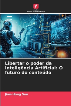 Paperback Libertar o poder da Inteligência Artificial: O futuro do conteúdo [Portuguese] Book