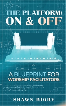 Paperback The Platform: On and Off A Blueprint for Worship Facilitators: On and Off A Blueprint for Worship Facilitators Book