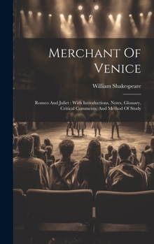 Hardcover Merchant Of Venice: Romeo And Juliet: With Introductions, Notes, Glossary, Critical Comments, And Method Of Study Book