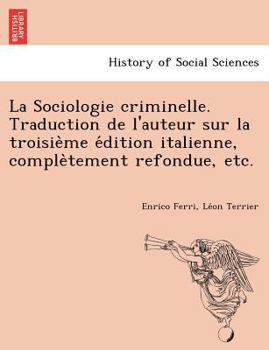 Paperback La Sociologie criminelle. Traduction de l'auteur sur la troisie&#768;me e&#769;dition italienne, comple&#768;tement refondue, etc. Book