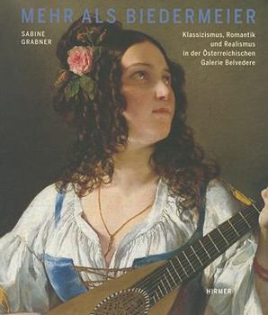 Paperback Mehr ALS Biedermeier: Klassizismus, Romantik Und Realismus in Der Österreichischen Galerie Belvedere [German] Book