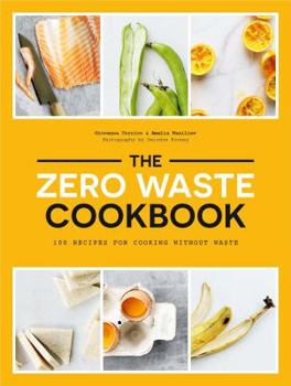 Paperback The Zero Waste Cookbook: 100 Recipes for Cooking Without Waste Book