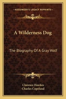 Paperback A Wilderness Dog: The Biography Of A Gray Wolf Book