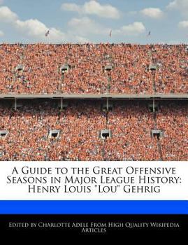 A Guide to the Great Offensive Seasons in Major League History : Henry Louis Lou Gehrig