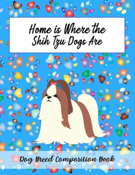 Paperback Home Is Where The Shih Tzu Dogs Are: Dog Breed Composition Book