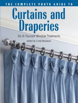 Paperback The Complete Photo Guide to Curtains and Draperies: Do-It-Yourself Window Treatments Book