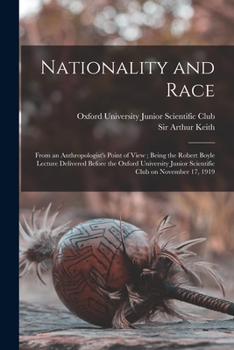 Paperback Nationality and Race: From an Anthropologist's Point of View; Being the Robert Boyle Lecture Delivered Before the Oxford University Junior S Book