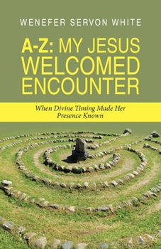Paperback A-Z: My Jesus Welcomed Encounter: When Divine Timing Made Her Presence Known Book