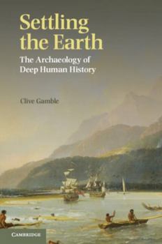 Paperback Settling the Earth: The Archaeology of Deep Human History Book