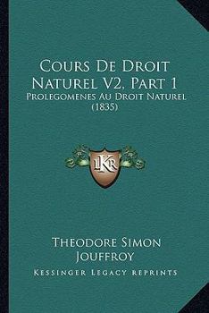 Paperback Cours De Droit Naturel V2, Part 1: Prolegomenes Au Droit Naturel (1835) [French] Book