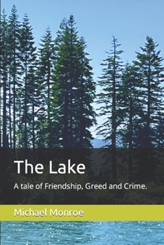 Paperback The Lake: A tale of Friendship, Greed and Crime. Book
