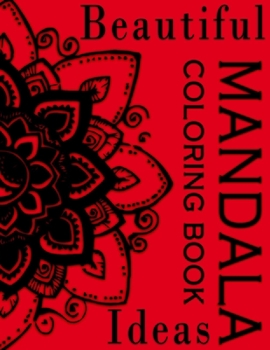 Beautiful Mandala Ideas Coloring Book: Stunning mandala coloring book Large size 8.5 x 11 collection of 40 beautiful images designed to unleash your creativity and inspire you to relieve your stress a
