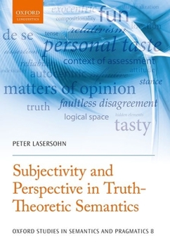 Subjectivity and Perspective in Truth-Theoretic Semantics - Book  of the Oxford Studies in Semantics and Pragmatics