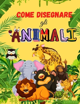 Paperback Come Disegnare gli Animali: Libro di animali carino per bambini - Per bambini piccoli, bambini in et? prescolare, ragazzi e ragazze di et? 2-4 - 4 [Italian] Book