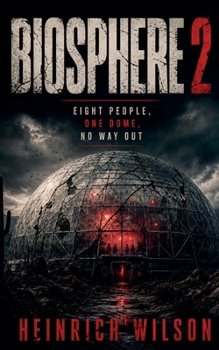 Biosphere 2: Eight People, One Dome, No Way Out