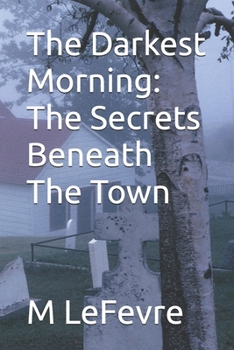 Paperback The Darkest Morning: The Secrets Beneath The Town Book