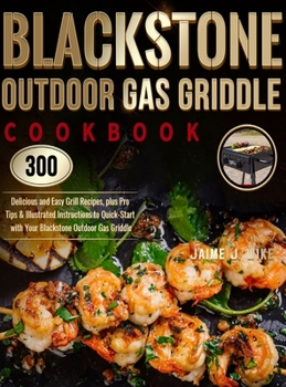 Hardcover Blackstone Outdoor Gas Griddle Cookbook: 300 Delicious and Easy Grill Recipes, plus Pro Tips & Illustrated Instructions to Quick-Start with Your Black Book