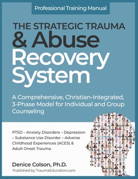 Paperback The Strategic Trauma and Abuse Recovery System: A Christian-Integrated, Comprehensive, 3-Phase Model for Individual and Group Counseling Book