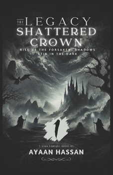 The Legacy Shattered Crown: Rise of the Forsaken, Shadows Stir in the Dark (The Legacy of the Shattered Crown)