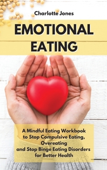 Hardcover Emotional Eating: A Mindful Eating Workbook to Stop Compulsive Eating, Overeating and Stop Binge Eating Disorders for Better Health Book