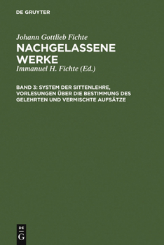 Hardcover System Der Sittenlehre, Vorlesungen Über Die Bestimmung Des Gelehrten Und Vermischte Aufsätze [German] Book