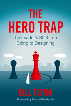 Paperback The Hero Trap: The Leader's Shift from Doing to Designing Book