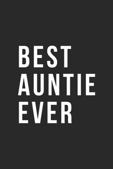 Best Auntie Ever: Lined Journal, Diary Or Notebook For Best Auntie. 6 in x 9 in Cover.