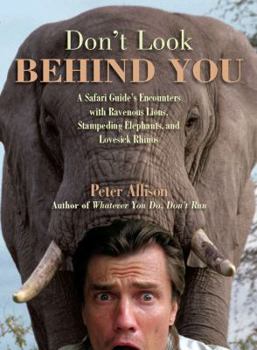 Paperback Don't Look Behind You!: A Safari Guide's Encounters with Ravenous Lions, Stampeding Elephants, and Lovesick Rhinos Book