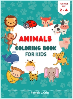 = Animals Coloring Book for Kids Age 2-4: Amazing Easy and Fun Coloring Pages with Cute and Lovable Animals for Little Boys & Girls; Elephant, Cat, ... Big Cute Animal Illustrations Easy To Color
